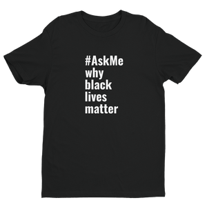 Why Black Lives Matter T-Shirt (Men's)