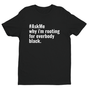 Why I'm Rooting for Everybody Black T-Shirt (Men's)