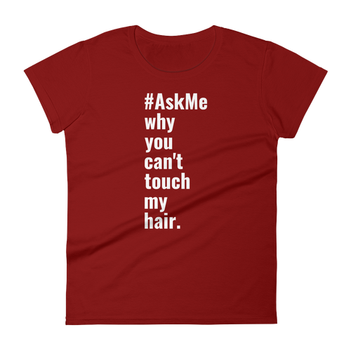 Why You Can't Touch My Hair T-Shirt (Women's)