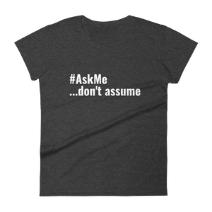 Don't Assume T-Shirt (Women's)