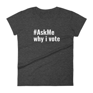Why I Vote T-Shirt (Women's)