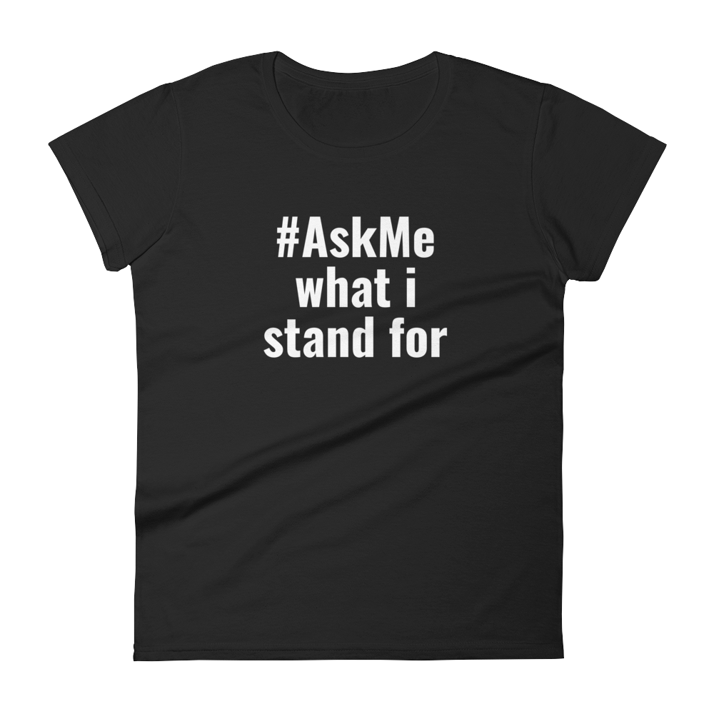 What I Stand For T-Shirt (Women's)