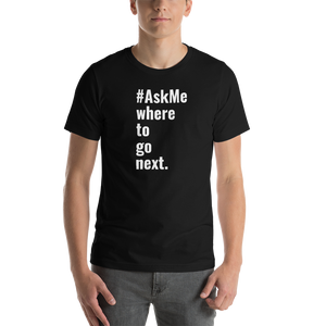 Where to Go Next T-Shirt (Unisex)