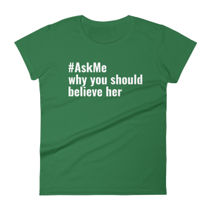 Why You Should Believe Her T-Shirt (Women's)