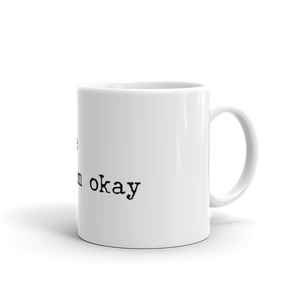 If I Am Okay Coffee Cup