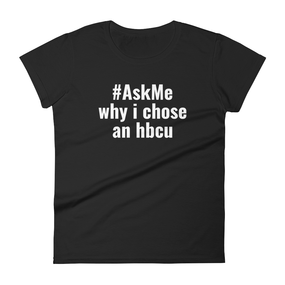 Why I Chose An HBCU T-Shirt (Women's)