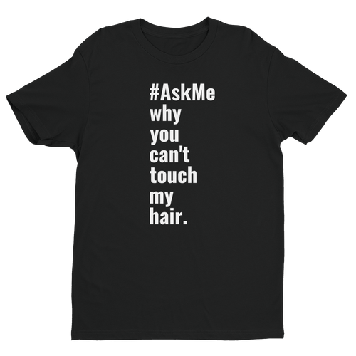 Why You Can't Touch My Hair T-Shirt (Men's)