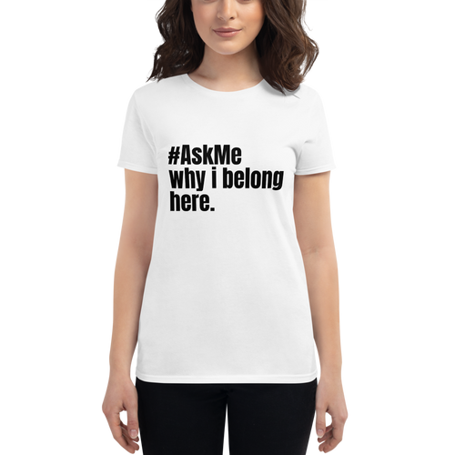 Why I Belong Here T-Shirt (Women's)