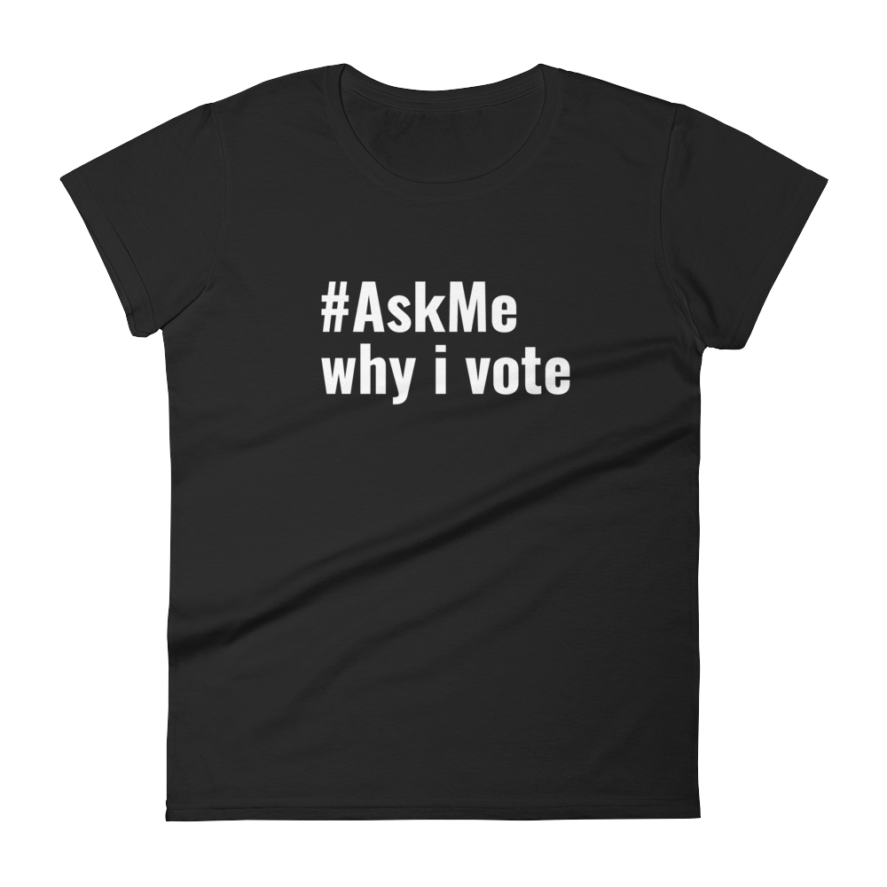 Why I Vote T-Shirt (Women's)