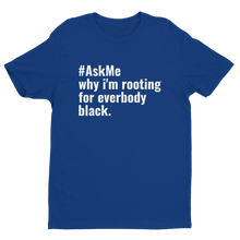 Why I'm Rooting for Everybody Black T-Shirt (Men's)
