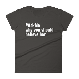 Why You Should Believe Her T-Shirt (Women's)