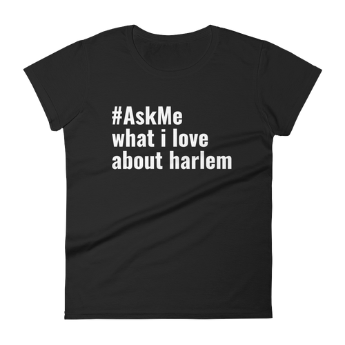 What I Love About Harlem T-Shirt (Women's)