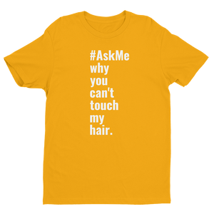 Why You Can't Touch My Hair T-Shirt (Men's)