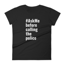 Before Calling the Police T-Shirt (Women's)