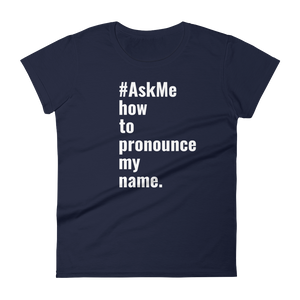 How to Pronounce My Name T-Shirt (Women's)