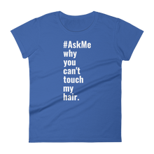 Why You Can't Touch My Hair T-Shirt (Women's)